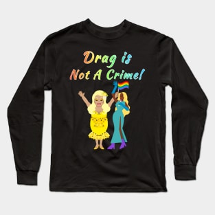 Drag Is Not A Crime! Rainbow Text Green Long Sleeve T-Shirt